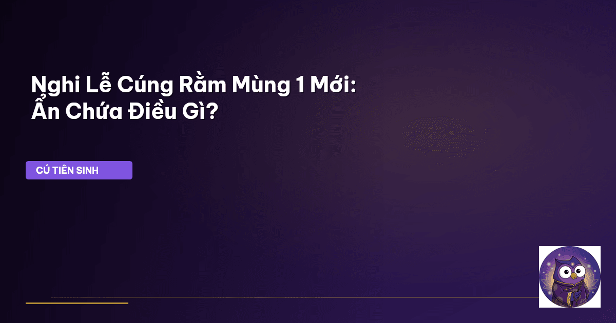 Nghi Lễ Cúng Rằm Mùng 1 Mới: Ẩn Chứa Điều Gì?