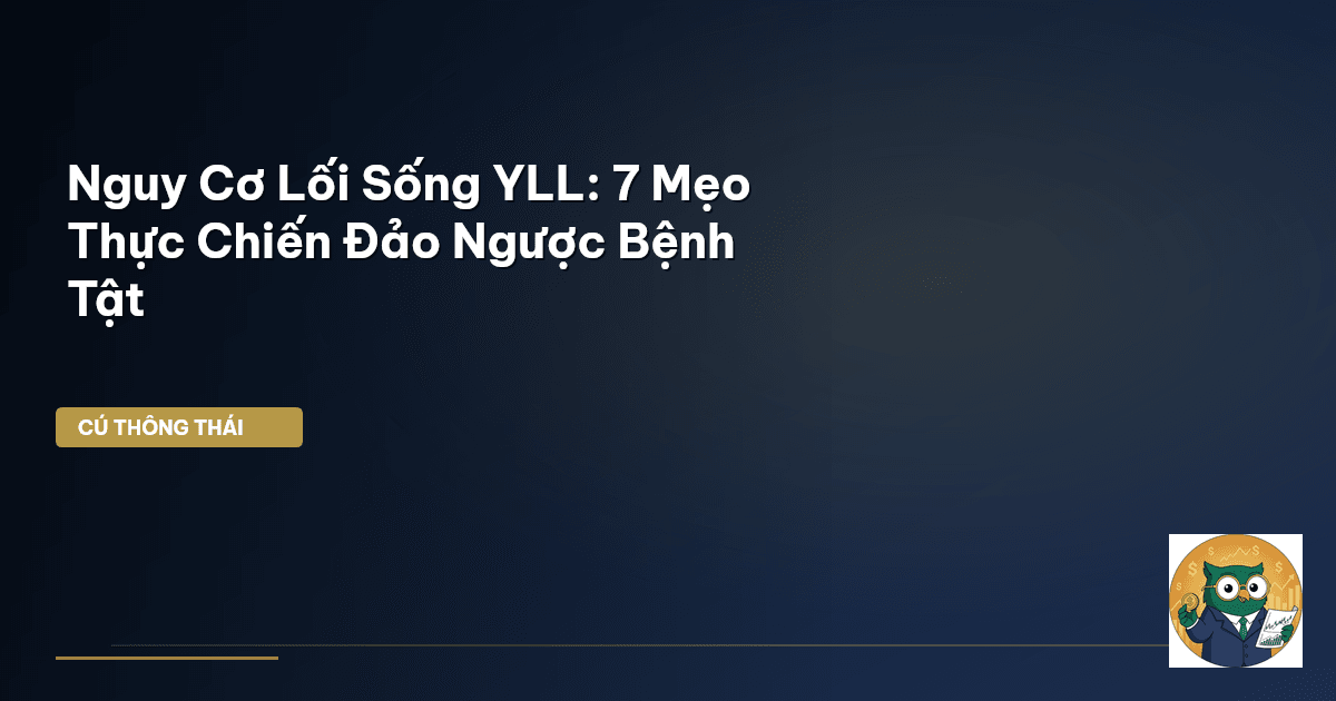 Nguy Cơ Lối Sống YLL: 7 Mẹo Thực Chiến Đảo Ngược Bệnh Tật