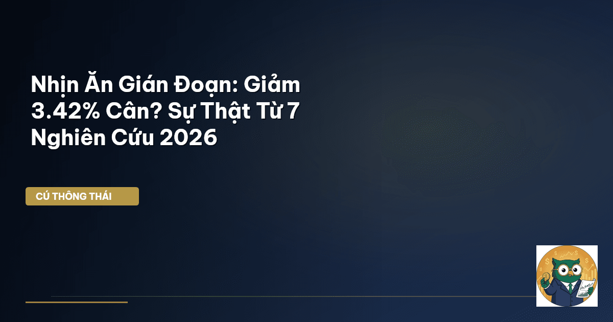 Nhịn Ăn Gián Đoạn: Giảm 3.42% Cân? Sự Thật Từ 7 Nghiên Cứu 2026