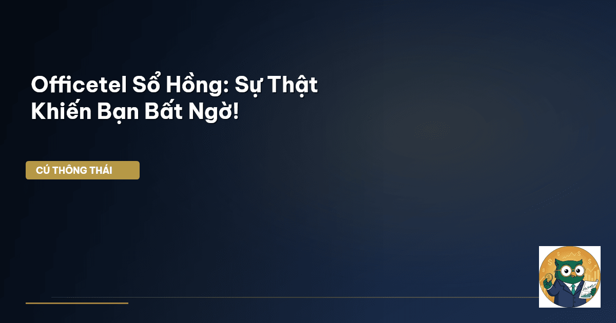 Officetel Sổ Hồng: Sự Thật Khiến Bạn Bất Ngờ!