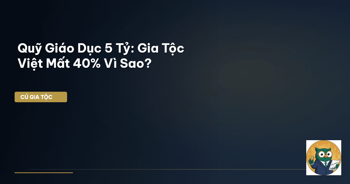 Quỹ Giáo Dục 5 Tỷ: Gia Tộc Việt Mất 40% Vì Sao?