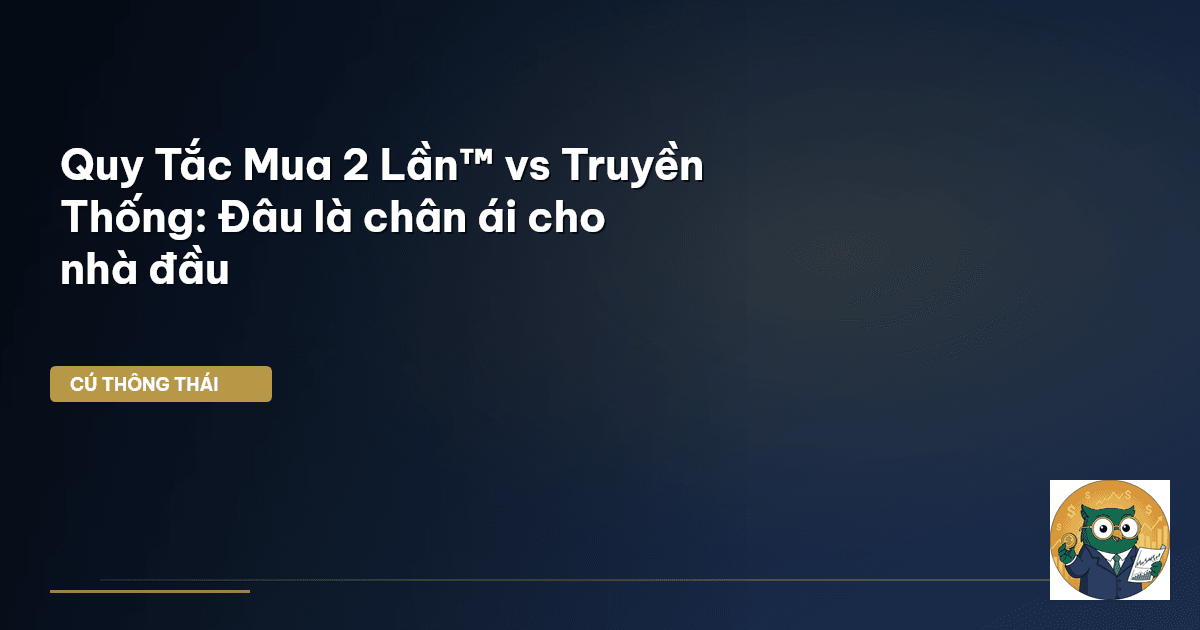 Quy Tắc Mua 2 Lần™ vs Truyền Thống: Đâu là chân ái cho nhà đầu