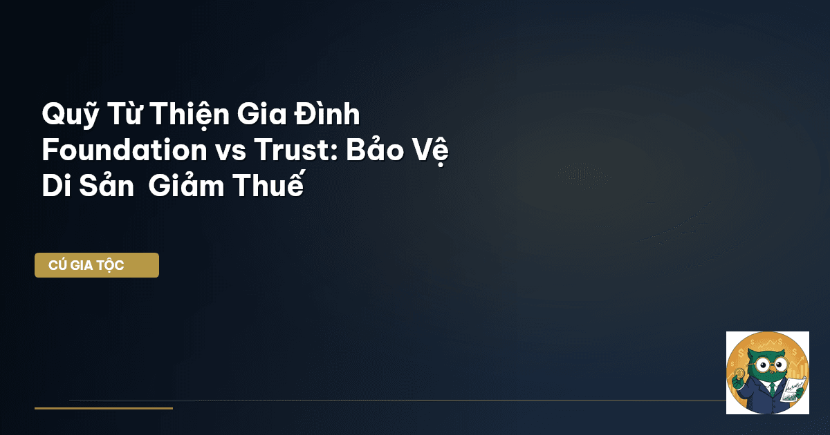 Quỹ Từ Thiện Gia Đình – Foundation vs Trust: Bảo Vệ Di Sản – Giảm Thuế