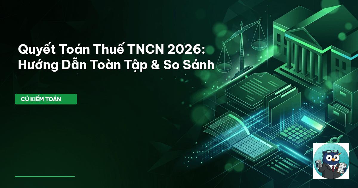 Quyết Toán Thuế TNCN 2026: Hướng Dẫn Toàn Tập & So Sánh