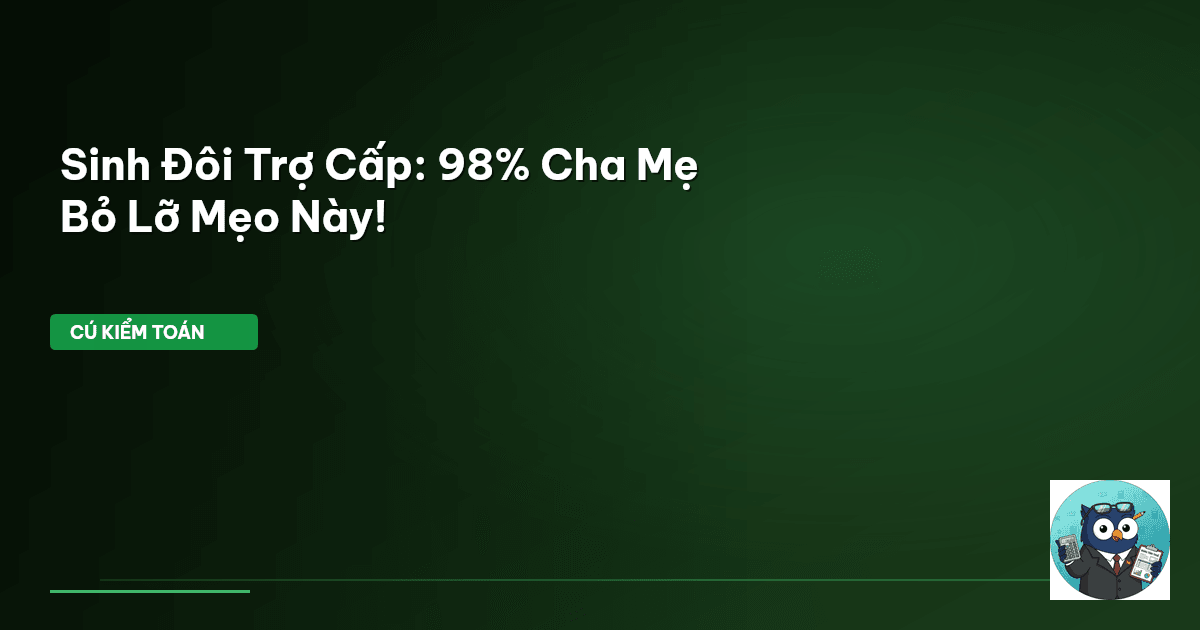 Sinh Đôi Trợ Cấp: 98% Cha Mẹ Bỏ Lỡ Mẹo Này!