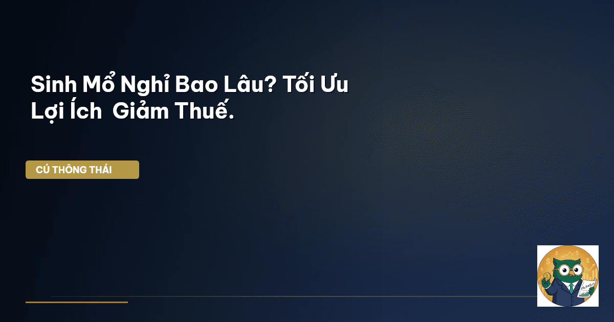 Sinh Mổ Nghỉ Bao Lâu? Tối Ưu Lợi Ích & Giảm Thuế.
