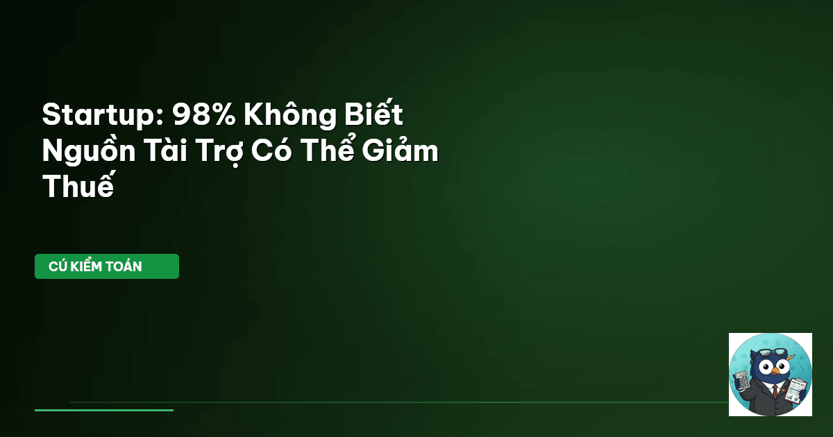 Startup: 98% Không Biết Nguồn Tài Trợ Có Thể Giảm Thuế