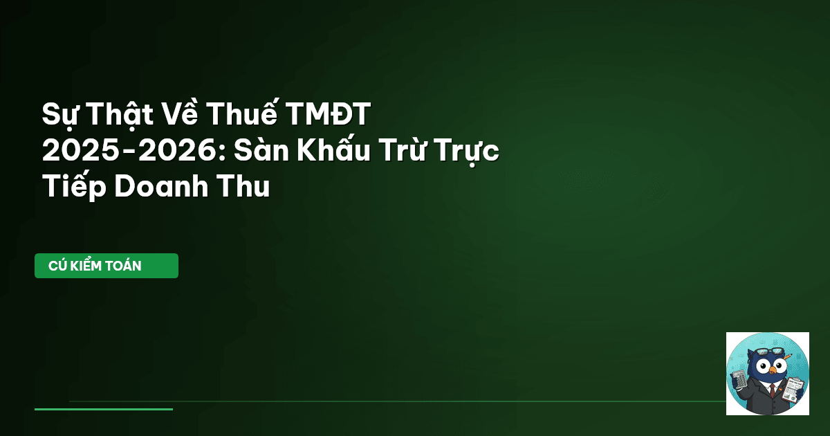 Sự Thật Về Thuế TMĐT 2025-2026: Sàn Khấu Trừ Trực Tiếp Doanh Thu