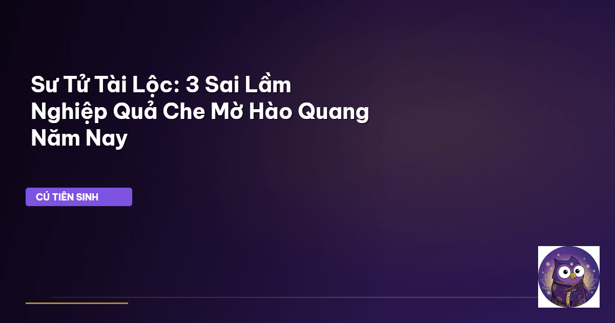Sư Tử Tài Lộc: 3 Sai Lầm Nghiệp Quả Che Mờ Hào Quang Năm Nay