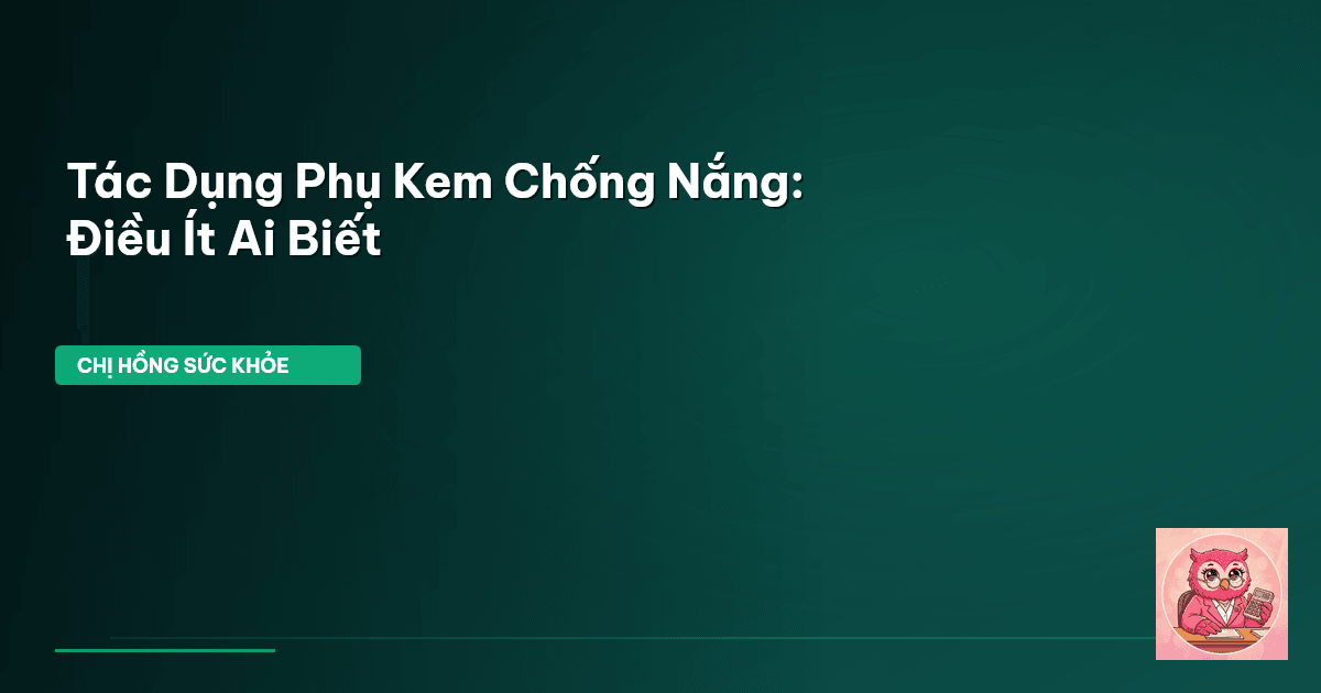 Tác Dụng Phụ Kem Chống Nắng: Điều Ít Ai Biết