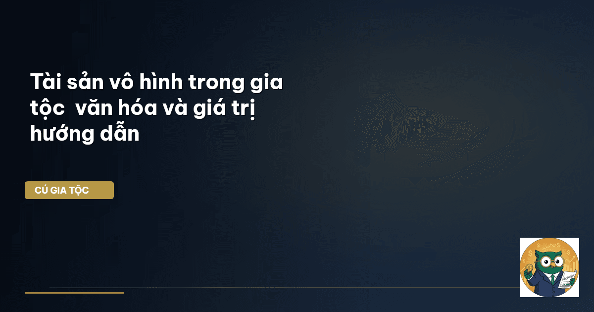 Tài sản vô hình trong gia tộc – văn hóa và giá trị – hướng dẫn