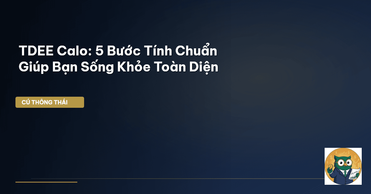 TDEE Calo: 5 Bước Tính Chuẩn Giúp Bạn Sống Khỏe Toàn Diện