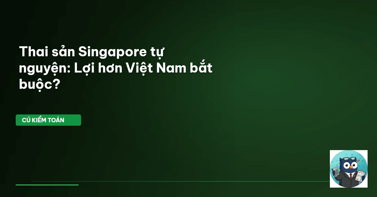 Thai sản Singapore tự nguyện: Lợi hơn Việt Nam bắt buộc?