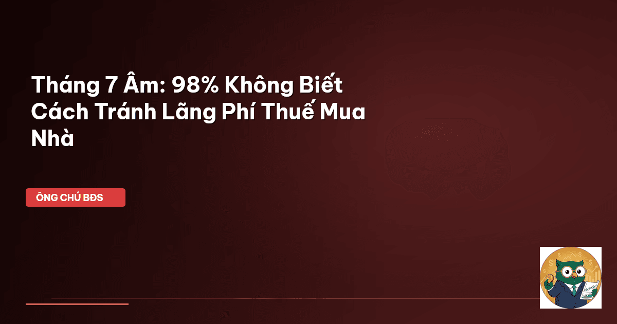 mua nhà tháng 7 âm