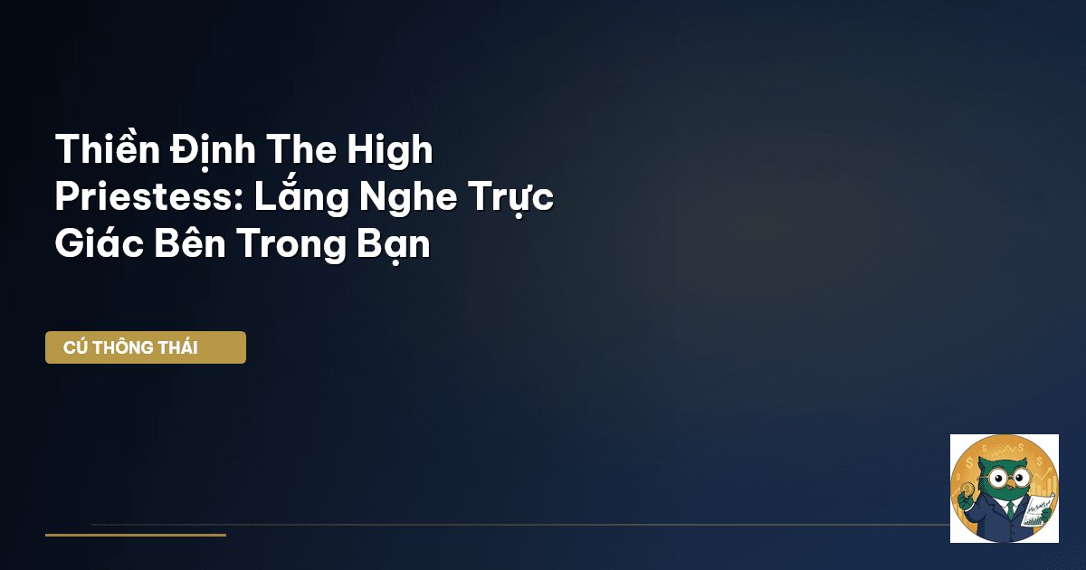 Thiền Định The High Priestess: Lắng Nghe Trực Giác Bên Trong Bạn