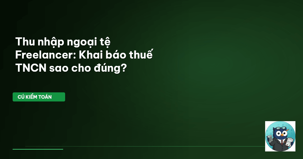 Thu nhập ngoại tệ Freelancer: Khai báo thuế TNCN sao cho đúng?