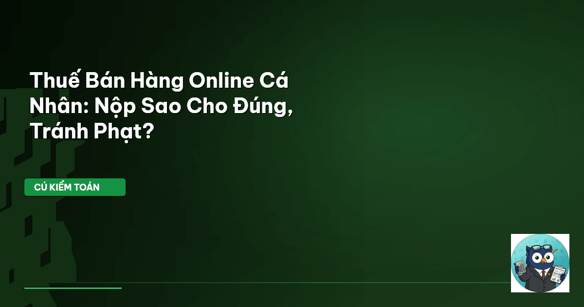 Thuế Bán Hàng Online Cá Nhân: Nộp Sao Cho Đúng, Tránh Phạt?