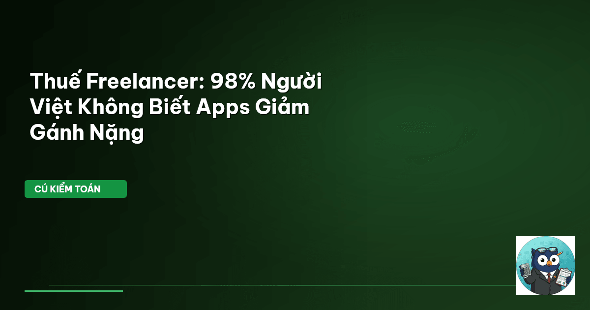 Thuế Freelancer: 98% Người Việt Không Biết Apps Giảm Gánh Nặng
