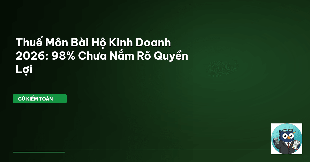 Thuế Môn Bài Hộ Kinh Doanh 2026: 98% Chưa Nắm Rõ Quyền Lợi
