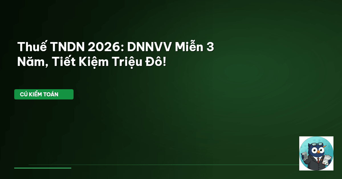 Thuế TNDN 2026: DNNVV Miễn 3 Năm, Tiết Kiệm Triệu Đô!