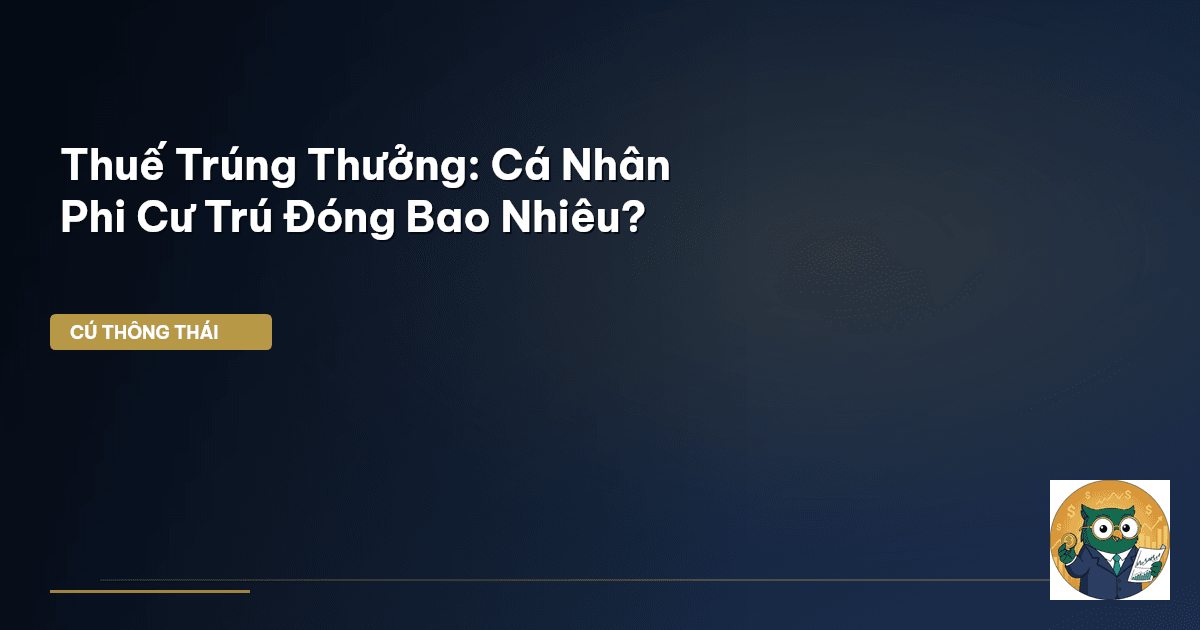 Thuế Trúng Thưởng: Cá Nhân Phi Cư Trú Đóng Bao Nhiêu?