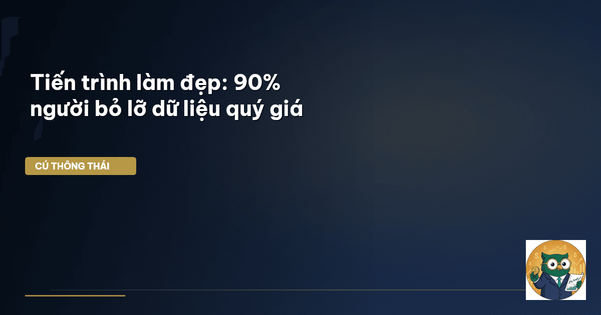 Tiến trình làm đẹp: 90% người bỏ lỡ dữ liệu quý giá