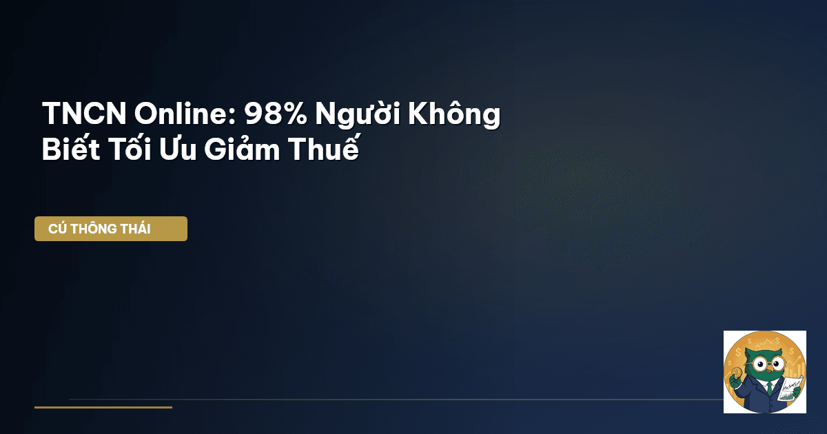 TNCN Online: 98% Người Không Biết Tối Ưu Giảm Thuế