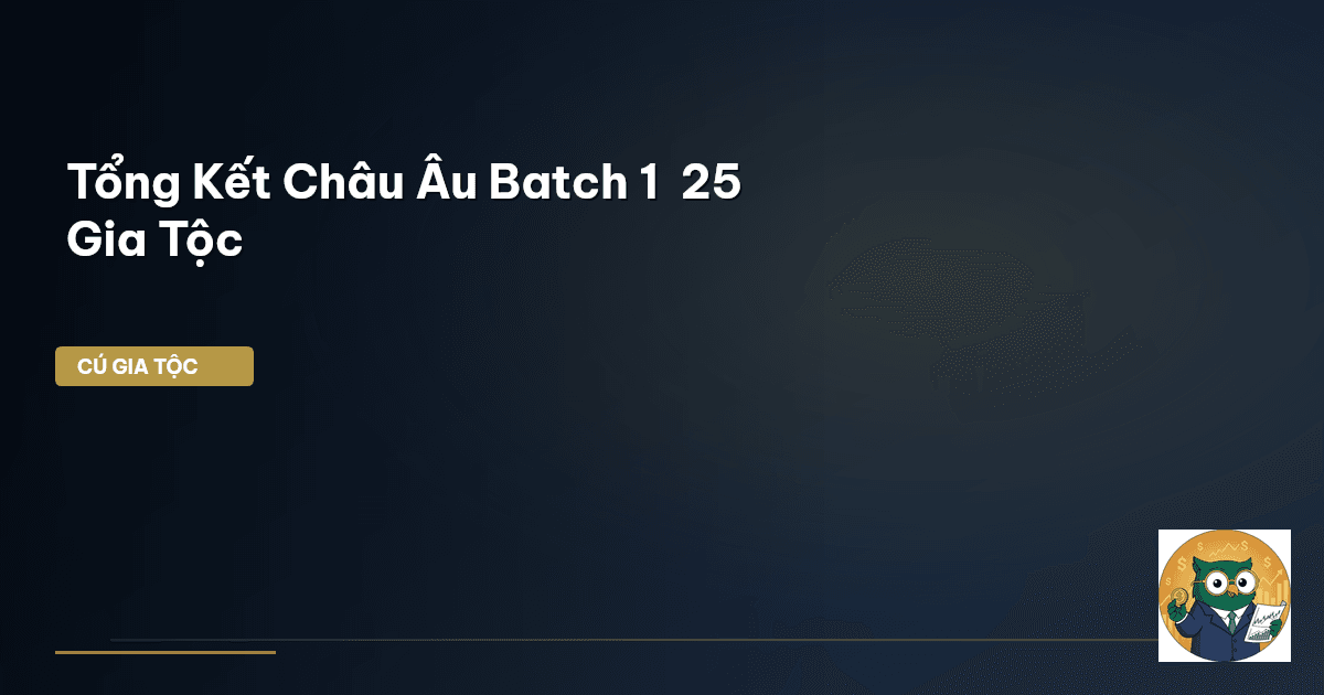Tổng Kết Châu Âu Batch 1 – 25 Gia Tộc