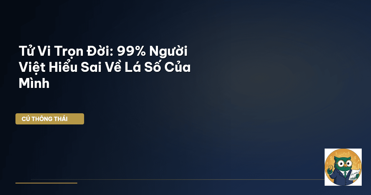 Tử Vi Trọn Đời: 99% Người Việt Hiểu Sai Về Lá Số Của Mình
