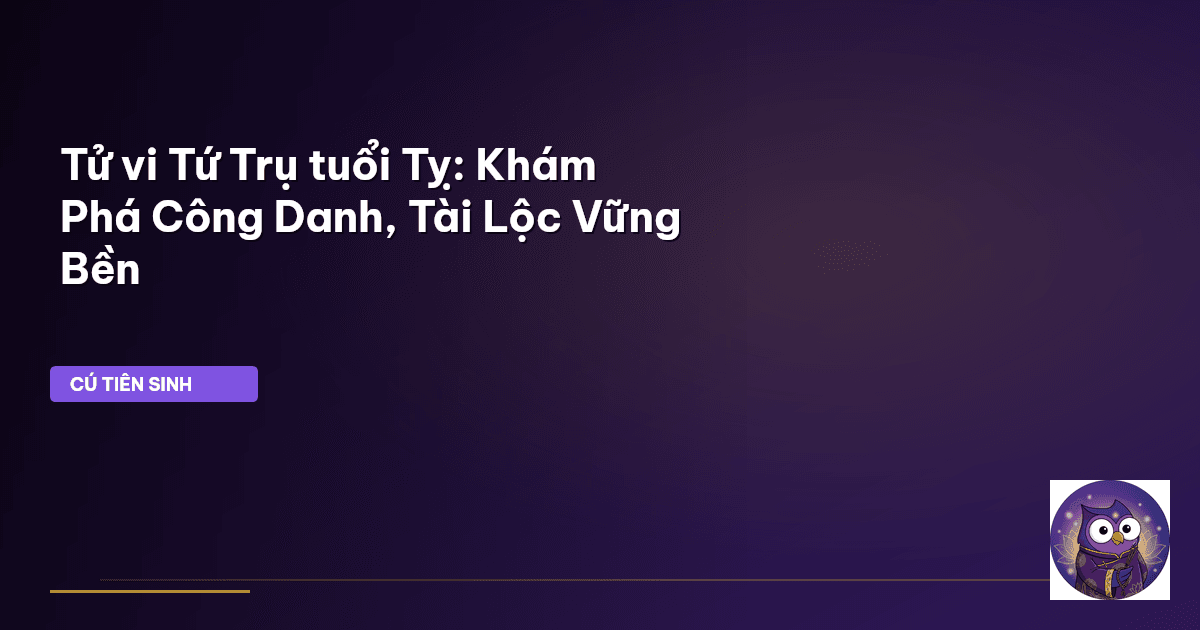 Tử vi Tứ Trụ tuổi Tỵ