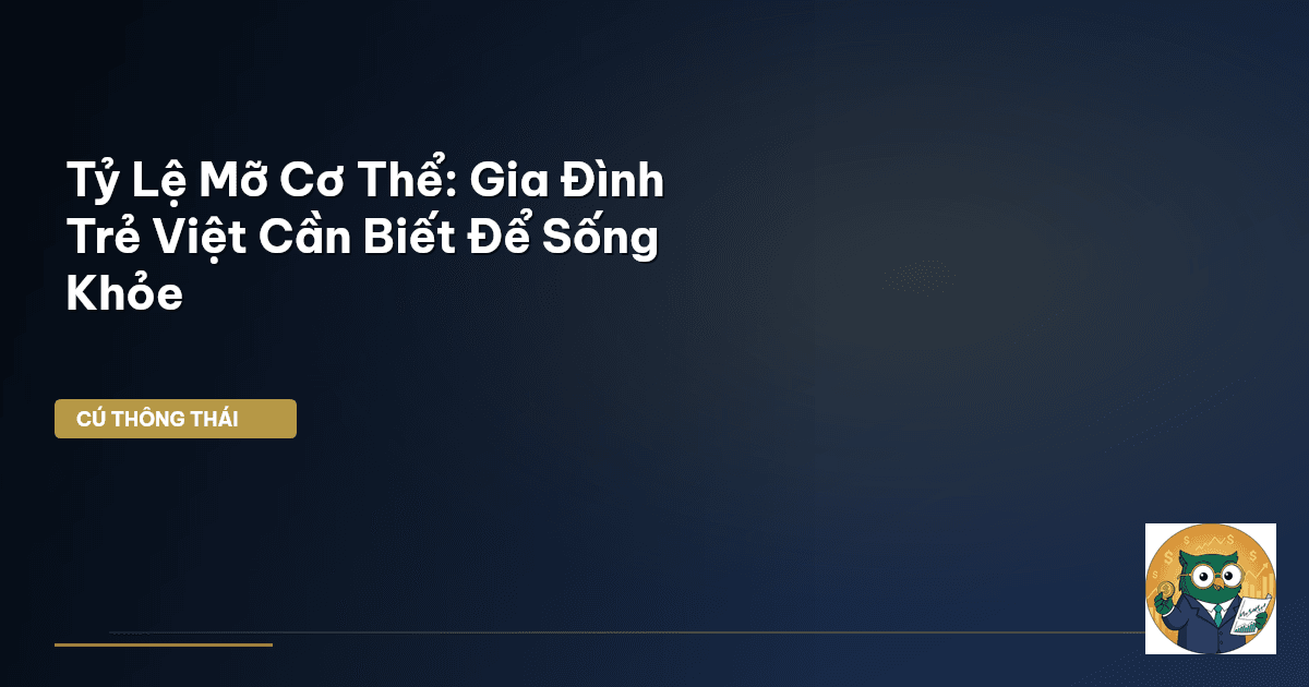 Tỷ Lệ Mỡ Cơ Thể: Gia Đình Trẻ Việt Cần Biết Để Sống Khỏe