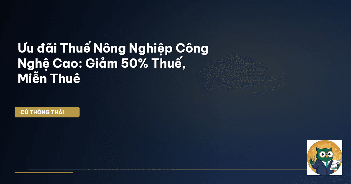 Ưu đãi Thuế Nông Nghiệp Công Nghệ Cao: Giảm 50% Thuế, Miễn Thuê