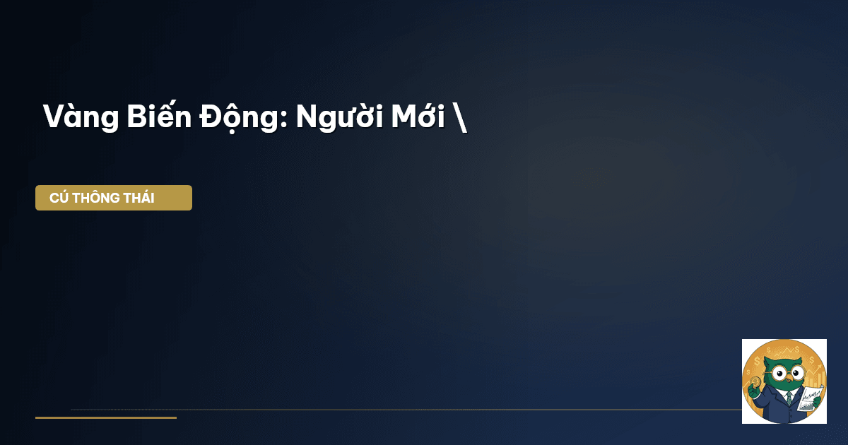 Vàng Biến Động: Người Mới \