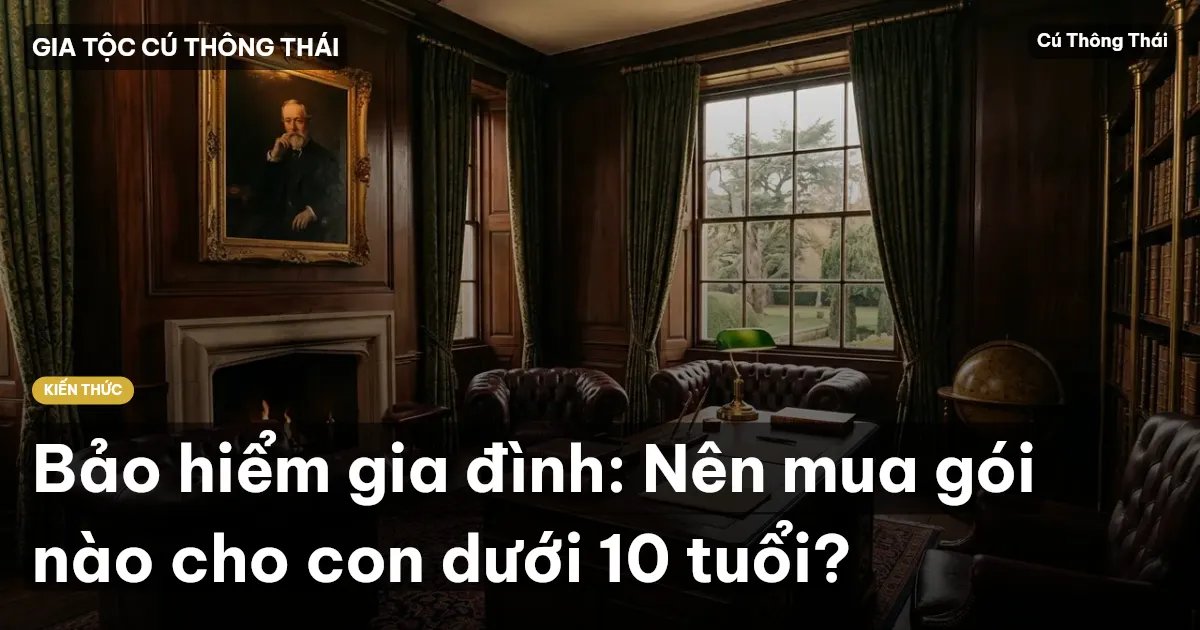 Bảo hiểm gia đình: Nên mua gói nào cho con dưới 10 tuổi?