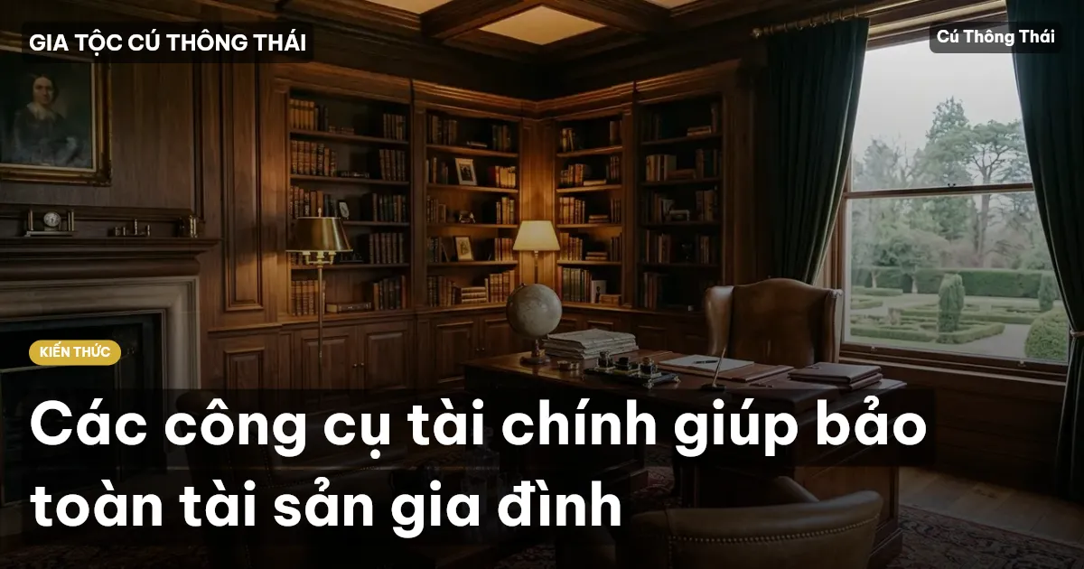 Các công cụ tài chính giúp bảo toàn tài sản gia đình