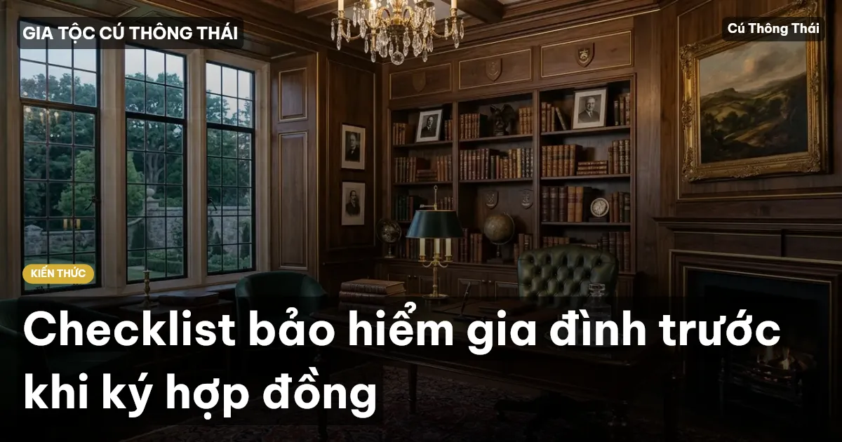 Checklist bảo hiểm gia đình trước khi ký hợp đồng