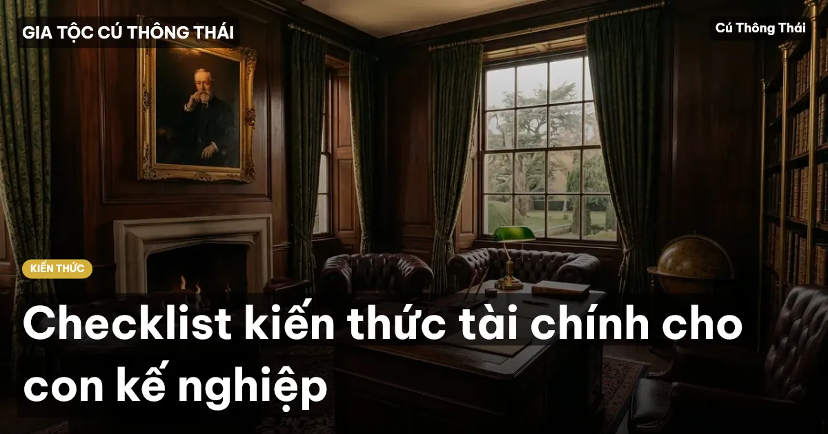 Checklist kiến thức tài chính cho con kế nghiệp