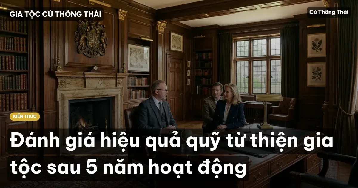 Đánh giá hiệu quả quỹ từ thiện gia tộc sau 5 năm hoạt động