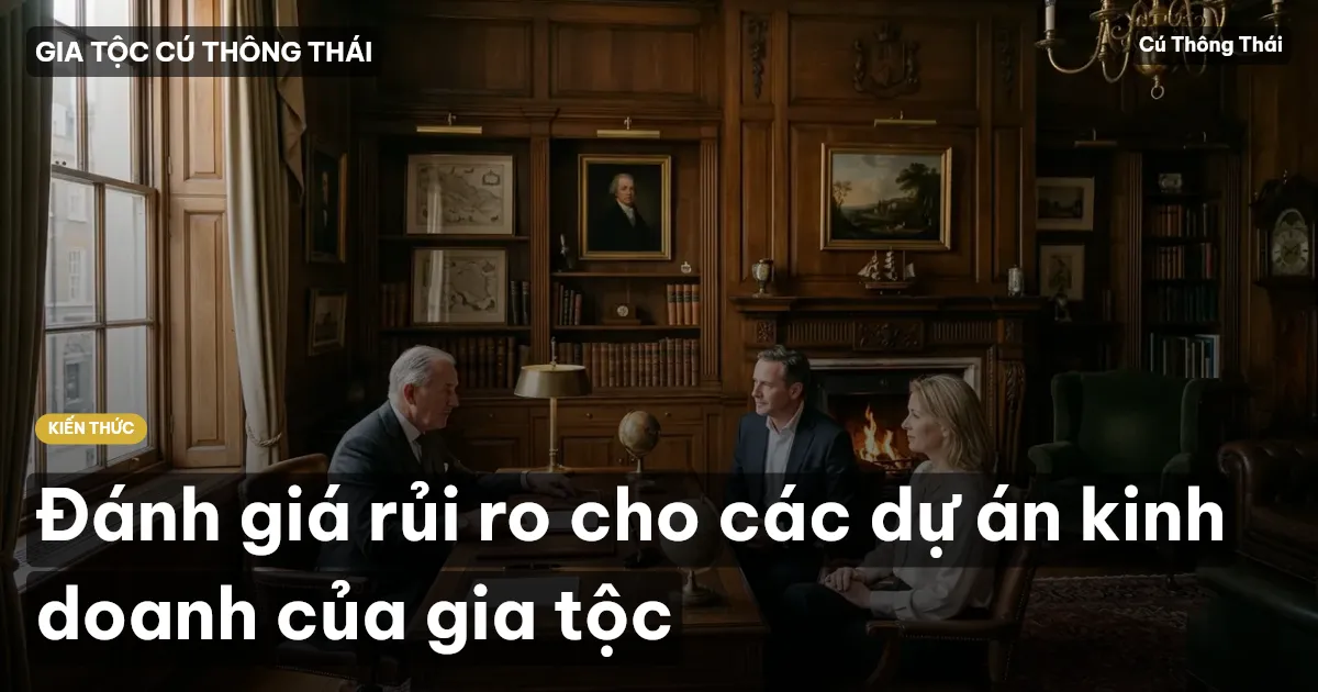 Đánh giá rủi ro cho các dự án kinh doanh của gia tộc