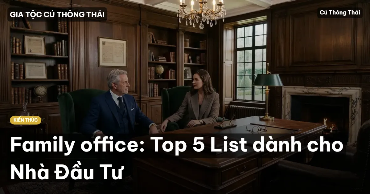 Family office: Top 5 List dành cho Nhà Đầu Tư