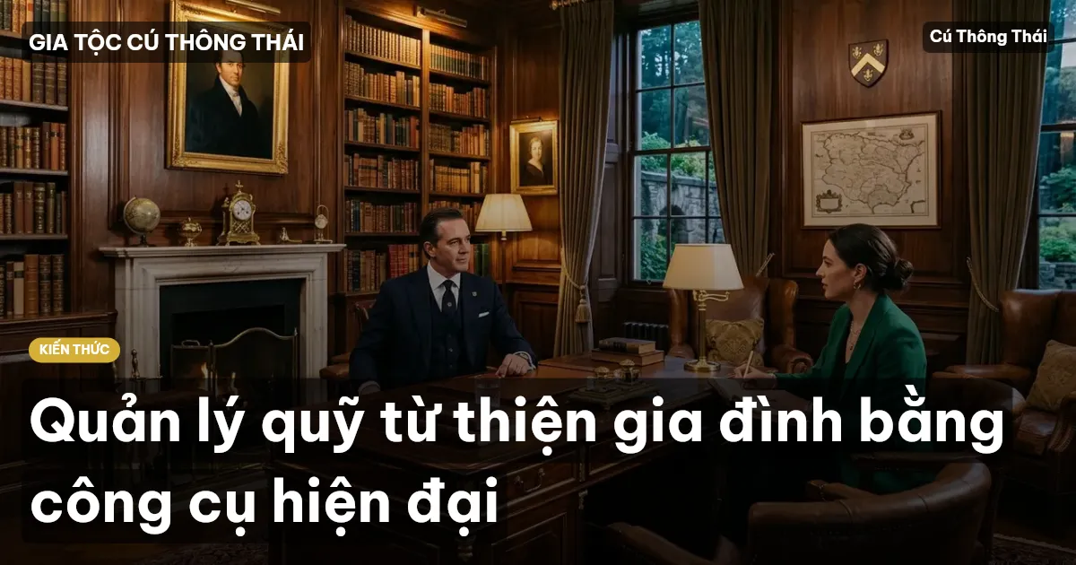 Quản lý quỹ từ thiện gia đình bằng công cụ hiện đại
