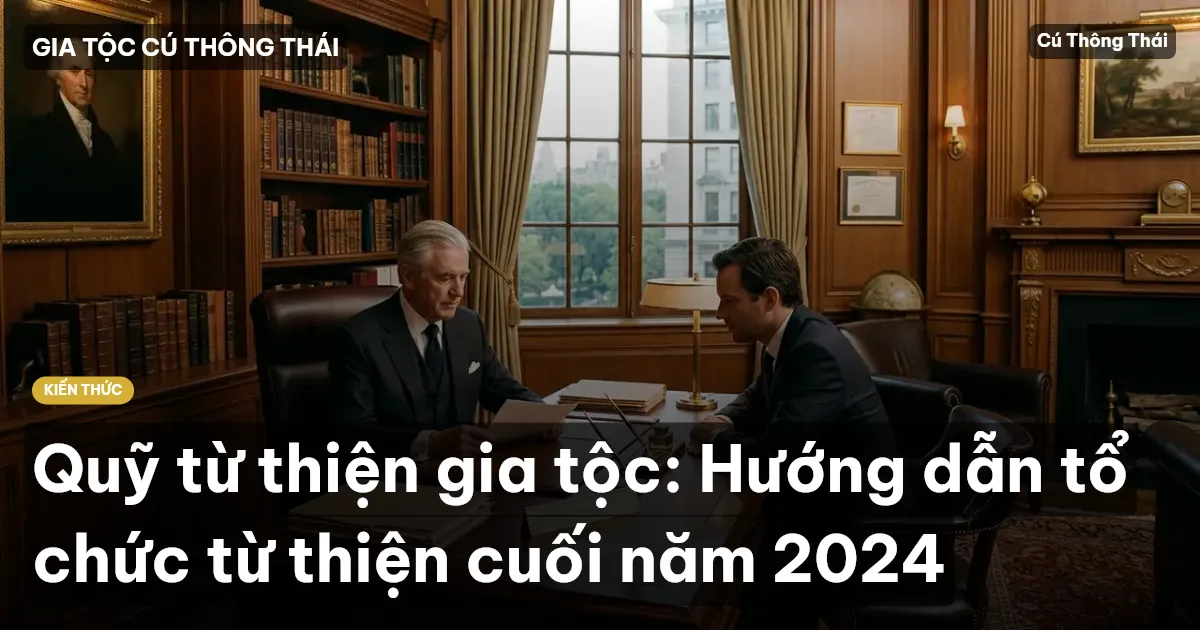 Quỹ từ thiện gia tộc: Hướng dẫn tổ chức từ thiện cuối năm 2024