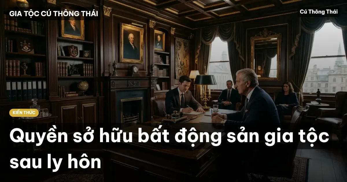 Quyền sở hữu bất động sản gia tộc sau ly hôn