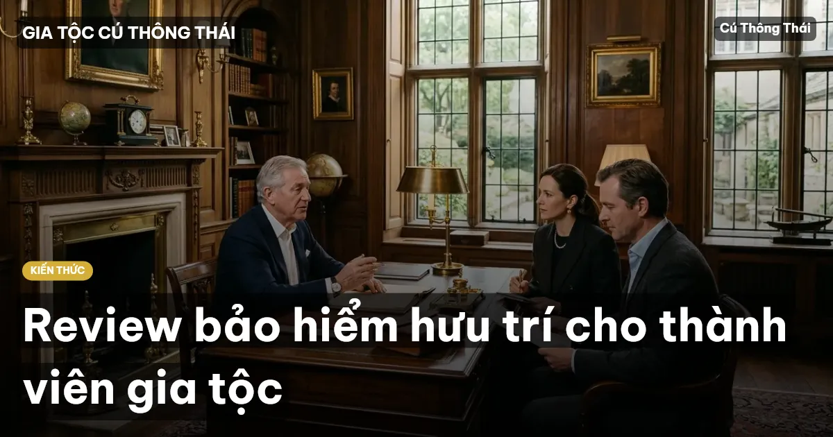 Review bảo hiểm hưu trí cho thành viên gia tộc
