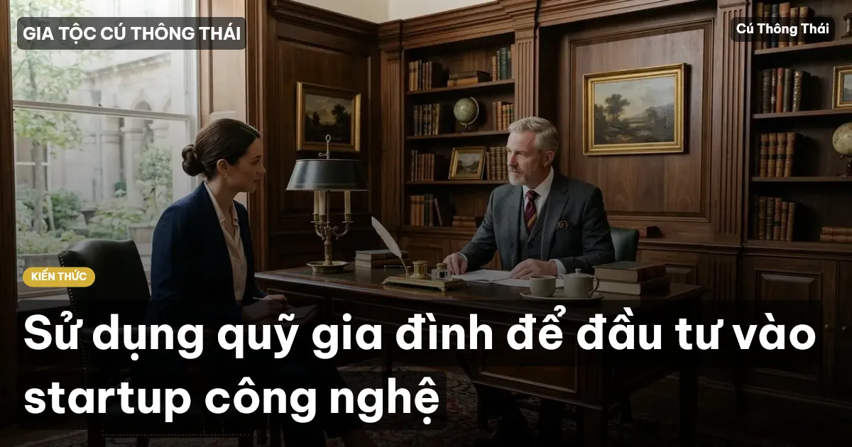 Sử dụng quỹ gia đình để đầu tư vào startup công nghệ