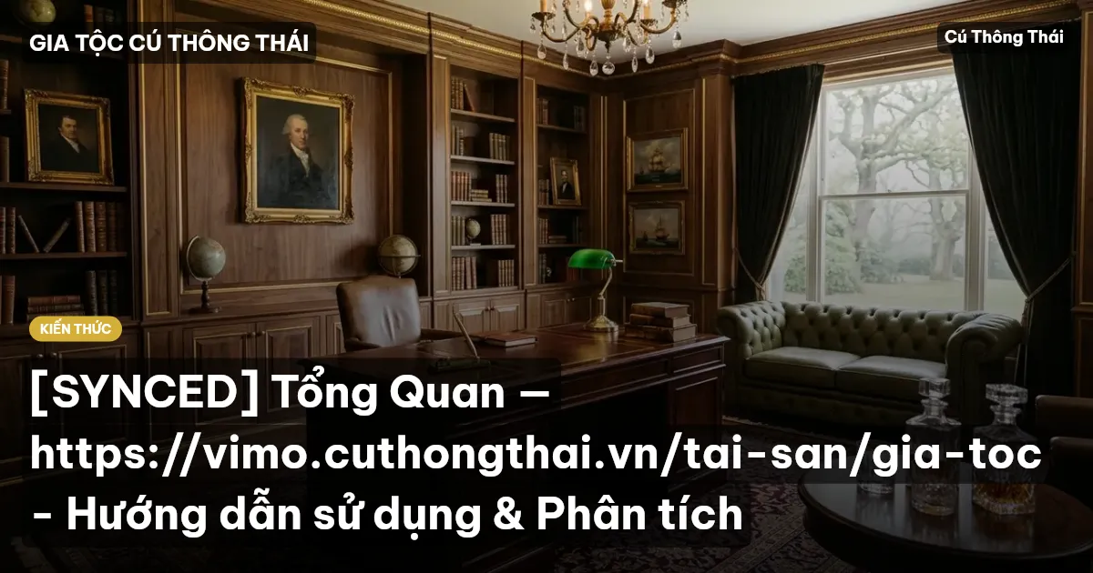 [SYNCED] Tổng Quan — https://vimo.cuthongthai.vn/tai-san/gia-toc - Hướng dẫn sử dụng & Phân tích