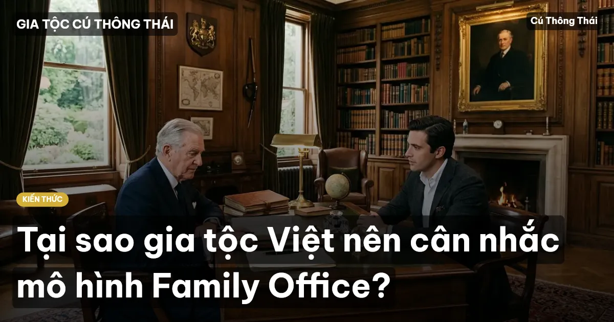 Tại sao gia tộc Việt nên cân nhắc mô hình Family Office?