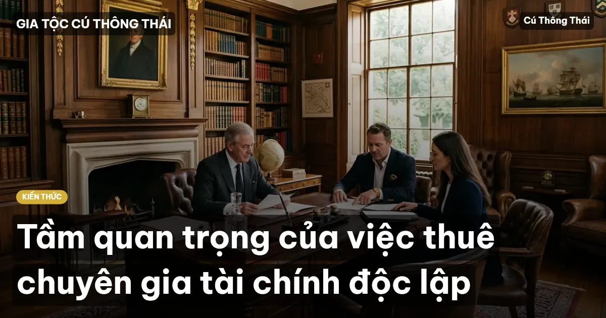 Tầm quan trọng của việc thuê chuyên gia tài chính độc lập