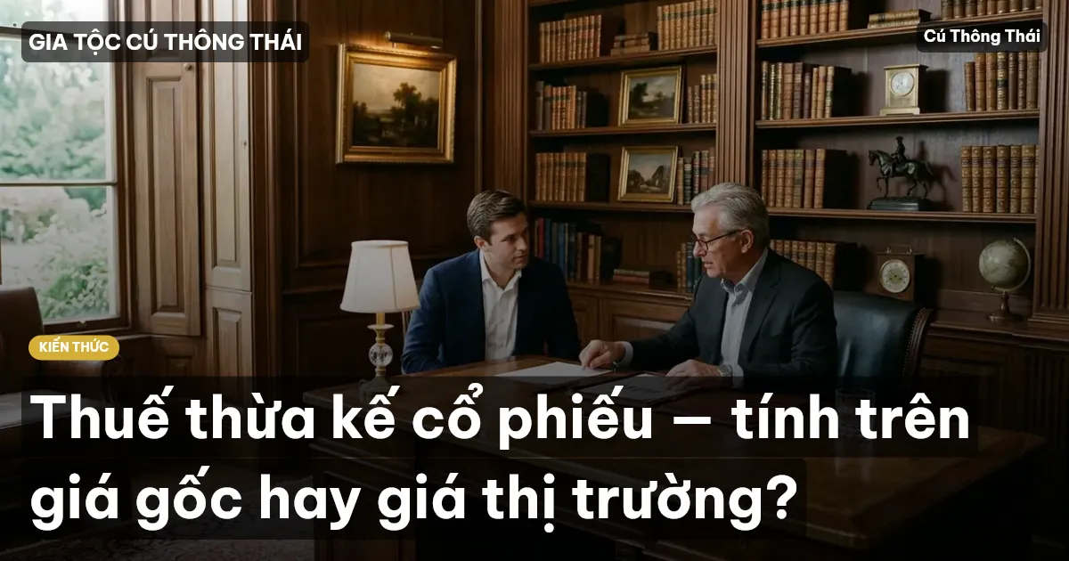 Thuế thừa kế cổ phiếu — tính trên giá gốc hay giá thị trường?