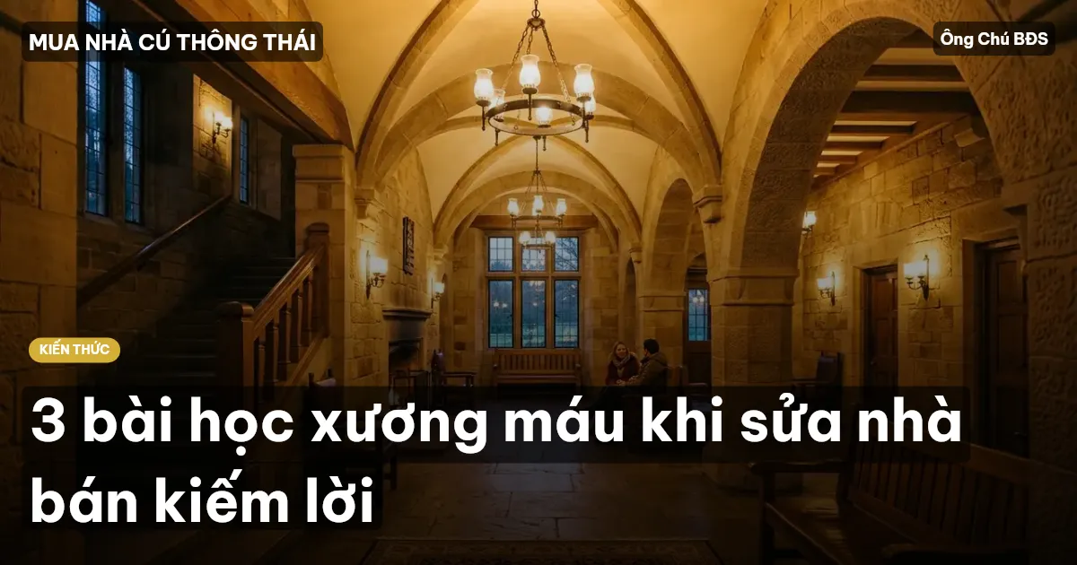 3 bài học xương máu khi sửa nhà bán kiếm lời